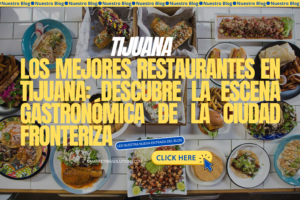 Los Mejores Restaurantes en Tijuana: Guía Gastronómica Imperdible 2024