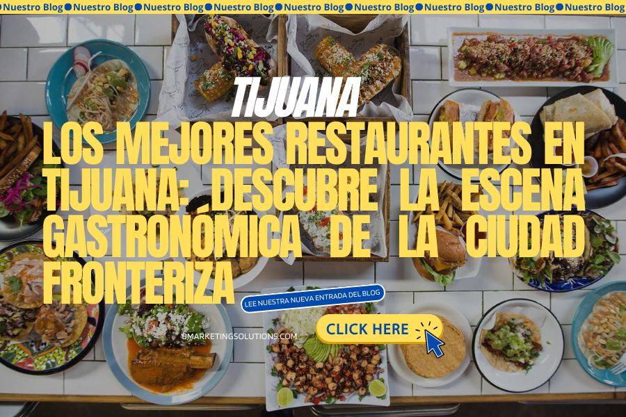 Los Mejores Restaurantes en Tijuana: Descubre la Escena Gastronómica de la Ciudad Fronteriza